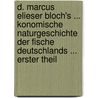D. Marcus Elieser Bloch's ... Konomische Naturgeschichte Der Fische Deutschlands ... Erster Theil door Marcus Elieser Bloch