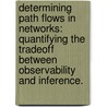 Determining Path Flows In Networks: Quantifying The Tradeoff Between Observability And Inference. door Alixandra DeMers