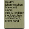 Die Drei Johanneischen Briefe: Mit Einem Vollstï¿½Ndigen Theologischen Commentare, Erster Band by Friedrich Hermann Christian Düsterdieck