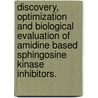 Discovery, Optimization And Biological Evaluation Of Amidine Based Sphingosine Kinase Inhibitors. by Yingqian Xiong