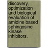 Discovery, Optimization And Biological Evaluation Of Amidine Based Sphingosine Kinase Inhibitors. door Yingqian Xiong