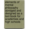 Elements of Mental Philosophy Abridged and Designed as a Text-Book for Academies and High Schools door Thomas Cogswell Upham