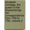 Elizabeth Montagu, the Queen of the Bluestockings: Her Correspondence from 1720 to 1761, Volume 2 by Emily Jane Climenson