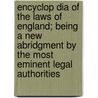 Encyclop Dia of the Laws of England; Being a New Abridgment by the Most Eminent Legal Authorities door Sir Alexander Wood Renton