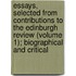 Essays, Selected From Contributions To The Edinburgh Review (Volume 1); Biographical And Critical