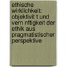 Ethische Wirklichkeit: Objektivit T Und Vern Nftigkeit Der Ethik Aus Pragmatistischer Perspektive door Matthias Kiesselbach
