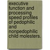 Executive Function And Processing Speed Profiles Of Pedophilic And Nonpedophilic Child Molesters. door Angela D. Eastvold