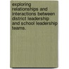 Exploring Relationships And Interactions Between District Leadership And School Leadership Teams. door Peggy E. Johnson