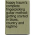 Happy Traum's Complete Fingerpicking Guitar Method: Getting Started in Blues, Country and Ragtime