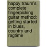 Happy Traum's Complete Fingerpicking Guitar Method: Getting Started in Blues, Country and Ragtime door Happy Traum