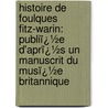 Histoire De Foulques Fitz-Warin: Publiï¿½E D'Aprï¿½S Un Manuscrit Du Musï¿½E Britannique by Francisque Michel