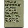 Histoire Du Parlement De Bordeaux Depuis Sa Crï¿½Ation Jusqu'Ï¿½ Sa Suppression (1451-1790) door Charles Fran�Ois Boscheron Bon Portes