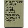Icd-9-cm Expert For Skilled Nursing Facilities, Inpatient Rehabilitation Facilities, And Hospices door Not Available