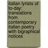 Italian Lyrists of To-Day: Translations from Contemporary Italian Poetry with Bigraphical Notices door George Arthur Greene