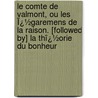 Le Comte De Valmont, Ou Les Ï¿½Garemens De La Raison. [Followed By] La Thï¿½Orie Du Bonheur door Philippe Louis Gï¿½Rard