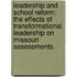 Leadership And School Reform: The Effects Of Transformational Leadership On Missouri Assessments.
