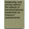 Leadership And School Reform: The Effects Of Transformational Leadership On Missouri Assessments. door Michael J. Mills