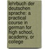 Lehrbuch Der Deutschen Sprache: a Practical Course in German for High School, Academy, Or College
