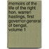 Memoirs Of The Life Of The Right Hon. Warren Hastings, First Governor-General Of Bengal, Volume 1
