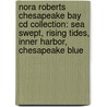 Nora Roberts Chesapeake Bay Cd Collection: Sea Swept, Rising Tides, Inner Harbor, Chesapeake Blue door Nora Roberts