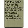 One Thousand New For The Pulpit, Platform, And Class; With Exhaustive Subject And Textual Indices door H.O. Mackey