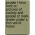 People I Have Met; Or, Pictures of Society and People of Mark, Drawn Under a Thin Veil of Fiction