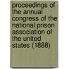 Proceedings Of The Annual Congress Of The National Prison Association Of The United States (1888) door National Prison Association Congress