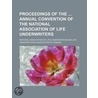 Proceedings Of The Annual Convention Of The National Association Of Life Underwriters (Volume 15) door National Association of Underwriters