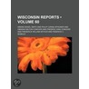 Reports Of Cases Argued And Determined In The Supreme Court Of The State Of Wisconsin (Volume 60) door Abram Daniel Smith
