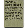 Reports of Cases Argued and Determined in the Court of Appeals of the State of New York, Volume 9 door New York