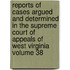 Reports of Cases Argued and Determined in the Supreme Court of Appeals of West Virginia Volume 38