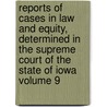Reports of Cases in Law and Equity, Determined in the Supreme Court of the State of Iowa Volume 9 door Iowa. Supreme Court