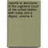 Reports of Decisions in the Supreme Court of the United States: with Notes and a Digest, Volume 4