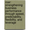 Roar: Strengthening Business Performance Through Speed, Predictability, Flexibility, and Leverage door Chris Lavictoire Mahai