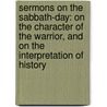 Sermons on the Sabbath-Day: on the Character of the Warrior, and on the Interpretation of History door John Frederick Denison Maurice