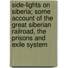 Side-Lights on Siberia; Some Account of the Great Siberian Railroad, the Prisons and Exile System door Sir James Young Simpson