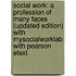 Social Work: A Profession of Many Faces (Updated Edition) with Mysocialworklab with Pearson Etext