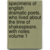 Specimens of English Dramatic Poets, Who Lived about the Time of Shakespeare. with Notes Volume 1 door Charles Lamb