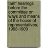 Tariff Hearings Before the Committee on Ways and Means of the House of Representatives; 1908-1909 door United States. Congress. Means