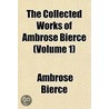 The Collected Works Of Ambrose Bierce (Volume 1) The Collected Works Of Ambrose Bierce (Volume 1) door Ambrose Bierce