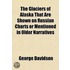 The Glaciers of Alaska That Are Shown on Russian Charts or Mentioned in Older Narratives Volume 3