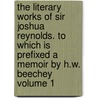 The Literary Works of Sir Joshua Reynolds. to Which Is Prefixed a Memoir by H.W. Beechey Volume 1 by Sir Reynolds Joshua