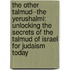 The Other Talmud--The Yerushalmi: Unlocking the Secrets of the Talmud of Israel for Judaism Today