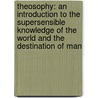 Theosophy: An Introduction To The Supersensible Knowledge Of The World And The Destination Of Man door Rudolf Steiner