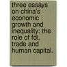 Three Essays On China's Economic Growth And Inequality: The Role Of Fdi, Trade And Human Capital. door Yuyu Wang