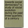 Towards Social Democracy? a Study of Social Evolution During the Past Three-Quarters of a Century door Sidney Webb