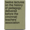 Twelve Lectures on the History of Pedagogy; Delivered Before the Cincinnati Teachers' Association door William Nicholas Hailmann