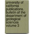 University of California Publications. Bulletin of the Department of Geological Sciences Volume 3