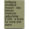 Wolfgang Amadeus Mozart - Des Kleinen Friedrichs Geburtstag - K.529 - A Score for Voice and Piano door Wolfgang Amadeus Mozart