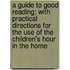 a Guide to Good Reading: with Practical Directions for the Use of the Children's Hour in the Home